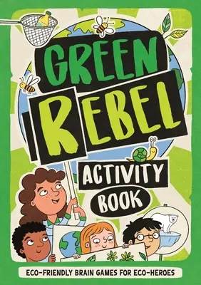 Green Rebel Activity Book - Jeux cérébraux respectueux de l'environnement pour les éco-héros - Green Rebel Activity Book - Eco-friendly Brain Games for Eco-heroes