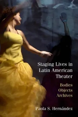 La mise en scène des vies dans le théâtre latino-américain : Corps, objets, archives - Staging Lives in Latin American Theater: Bodies, Objects, Archives