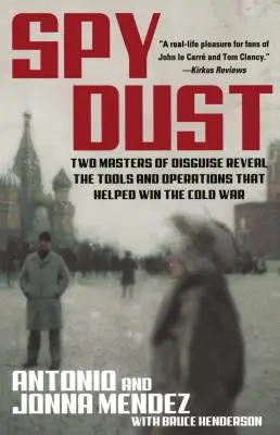 Spy Dust : Deux maîtres du déguisement révèlent les outils et les opérations qui ont permis de gagner la guerre froide. - Spy Dust: Two Masters of Disguise Reveal the Tools and Operations That Helped Win the Cold War