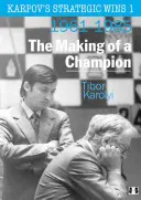 Les victoires stratégiques de Karpov 1 : La formation d'un champion : 1961-1985 - Karpov's Strategic Wins 1: The Making of a Champion: 1961-1985