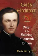 L'architecte de Dieu - Pugin et la construction de la Grande-Bretagne romantique - God's Architect - Pugin and the Building of Romantic Britain