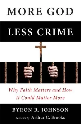 Plus de Dieu, moins de crime : Pourquoi la foi est importante et comment elle pourrait l'être davantage - More God, Less Crime: Why Faith Matters and How It Could Matter More