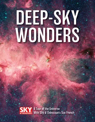 Merveilles du ciel profond : Un tour de l'univers avec Sue French de Sky and Telescope - Deep-Sky Wonders: A Tour of the Universe with Sky and Telescope's Sue French