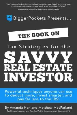 Le livre sur les stratégies fiscales pour l'investisseur immobilier avisé : Des techniques puissantes que chacun peut utiliser pour déduire davantage, investir plus intelligemment et payer beaucoup moins d'impôts. - The Book on Tax Strategies for the Savvy Real Estate Investor: Powerful Techniques Anyone Can Use to Deduct More, Invest Smarter, and Pay Far Less to