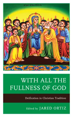 Avec toute la plénitude de Dieu : La déification dans la tradition chrétienne - With All the Fullness of God: Deification in Christian Tradition