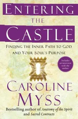 Entrer dans le château : Trouver le chemin intérieur vers Dieu et le but de votre âme - Entering the Castle: Finding the Inner Path to God and Your Soul's Purpose