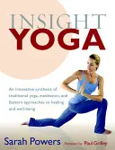 Insight Yoga : une synthèse innovante du yoga traditionnel, de la méditation et des approches orientales de la guérison et du bien-être - Insight Yoga: An Innovative Synthesis of Traditional Yoga, Meditation, and Eastern Approaches to Healing and Well-Being