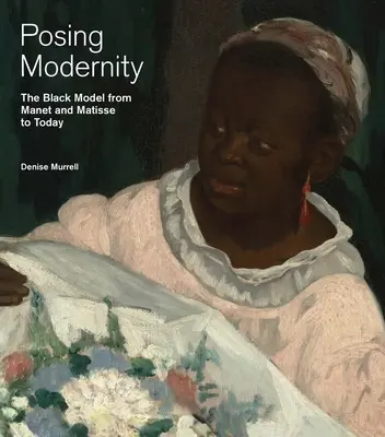 Poser la modernité - Le modèle noir de Manet et Matisse à nos jours - Posing Modernity - The Black Model from Manet and Matisse to Today