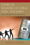 Demandes futures de pétrole de la Chine, de l'Inde et du Japon : Scénarios politiques et implications - Future Oil Demands of China, India, and Japan: Policy Scenarios and Implications