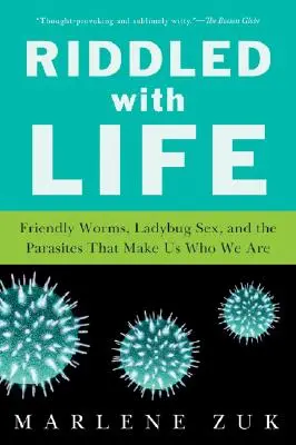 Riddled with Life : Les vers sympathiques, le sexe des coccinelles et les parasites qui font de nous ce que nous sommes - Riddled with Life: Friendly Worms, Ladybug Sex, and the Parasites That Make Us Who We Are
