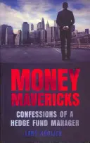 Money Mavericks - Confessions d'un gestionnaire de fonds spéculatif - Money Mavericks - Confessions of a Hedge Fund Manager