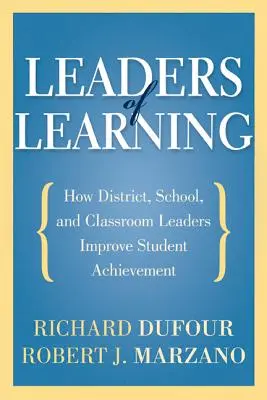 Leaders of Learning : Comment les responsables de district, d'école et de classe améliorent les résultats des élèves - Leaders of Learning: How District, School, and Classroom Leaders Improve Student Achievement