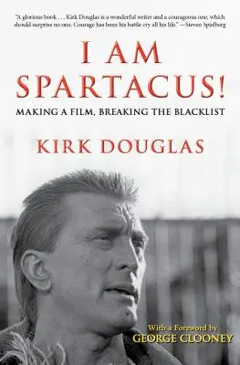 Je suis Spartacus ! Faire un film, briser la liste noire - I Am Spartacus!: Making a Film, Breaking the Blacklist