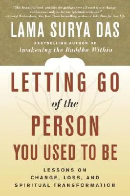 Letting Go of the Person You Used to Be : Lessons on Change, Loss, and Spiritual Transformation (Lâcher la personne que vous étiez : leçons sur le changement, la perte et la transformation spirituelle) - Letting Go of the Person You Used to Be: Lessons on Change, Loss, and Spiritual Transformation