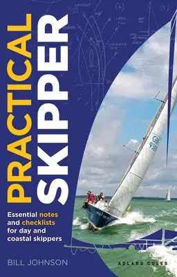 Practical Skipper : Notes essentielles et listes de contrôle pour les skippers de jour et les skippers côtiers - Practical Skipper: Essential Notes and Checklists for Day and Coastal Skippers