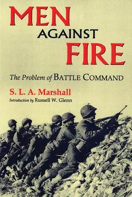 Les hommes contre le feu : le problème du commandement de la bataille - Men Against Fire: The Problem of Battle Command