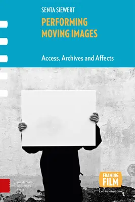 Performing Moving Images : Accès, archives et effets - Performing Moving Images: Access, Archives and Affects