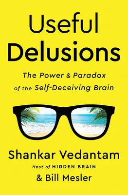Useful Delusions : Le pouvoir et le paradoxe du cerveau qui se trompe lui-même - Useful Delusions: The Power and Paradox of the Self-Deceiving Brain