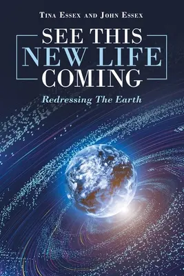 Voir venir cette nouvelle vie : Redresser la Terre - See This New Life Coming: Redressing the Earth