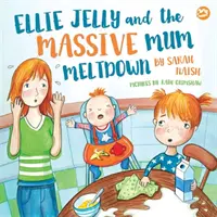 Ellie Jelly and the Massive Mum Meltdown : Une histoire sur les parents qui perdent leur sang-froid et veulent remettre les choses en ordre - Ellie Jelly and the Massive Mum Meltdown: A Story about When Parents Lose Their Temper and Want to Put Things Right