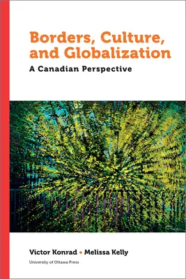 Frontières, culture et mondialisation : Une perspective canadienne - Borders, Culture, and Globalization: A Canadian Perspective