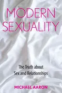 La sexualité moderne : La vérité sur le sexe et les relations - Modern Sexuality: The Truth about Sex and Relationships