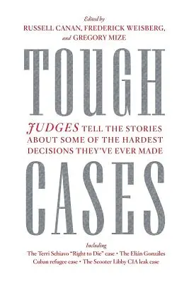Des affaires difficiles : Les juges racontent l'histoire de certaines des décisions les plus difficiles qu'ils aient jamais prises - Tough Cases: Judges Tell the Stories of Some of the Hardest Decisions They've Ever Made