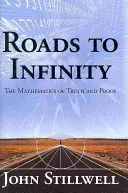 Les routes de l'infini : Les mathématiques de la vérité et de la preuve - Roads to Infinity: The Mathematics of Truth and Proof