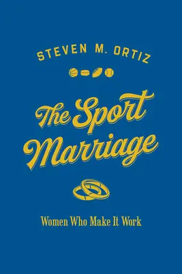Le mariage sportif : Les femmes qui le font fonctionner - The Sport Marriage: Women Who Make It Work