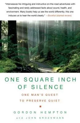 Un pouce carré de silence : La recherche par un homme du silence naturel dans un monde bruyant - One Square Inch of Silence: One Man's Search for Natural Silence in a Noisy World