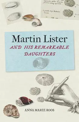 Martin Lister et ses remarquables filles : L'art de la science au XVIIe siècle - Martin Lister and His Remarkable Daughters: The Art of Science in the Seventeenth Century