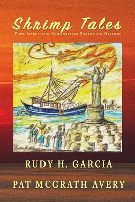 Histoires de crevettes : L'histoire de la pêche à la crevette à Port Isabel et Brownsville - Shrimp Tales: Port Isabel and Brownsville Shrimping History