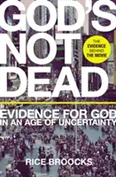 Dieu n'est pas mort : les preuves de l'existence de Dieu à l'ère de l'incertitude - God's Not Dead: Evidence for God in an Age of Uncertainty