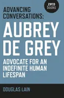 Advancing Conversations : Aubrey de Grey - Défenseur d'une durée de vie humaine indéfinie - Advancing Conversations: Aubrey de Grey - Advocate for an Indefinite Human Lifespan