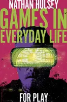 Les jeux dans la vie de tous les jours : Pour jouer - Games in Everyday Life: For Play