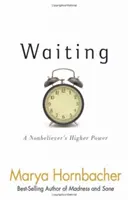 L'attente : La puissance supérieure d'un non-croyant - Waiting: A Nonbeliever's Higher Power