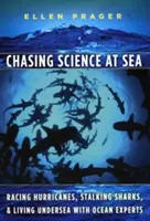 Chasser la science en mer : La course aux ouragans, la traque des requins et la vie sous-marine avec les experts de l'océan - Chasing Science at Sea: Racing Hurricanes, Stalking Sharks, and Living Undersea with Ocean Experts