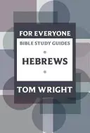 Guide d'étude biblique pour tous : Hébreux - For Everyone Bible Study Guide: Hebrews