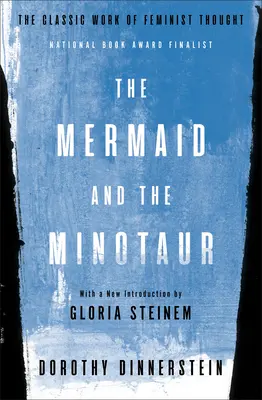 La sirène et le minotaure : l'œuvre classique de la pensée féministe - The Mermaid and the Minotaur: The Classic Work of Feminist Thought