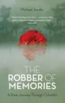 Le voleur de mémoires : Un voyage fluvial à travers la Colombie - The Robber of Memories: A River Journey Through Colombia