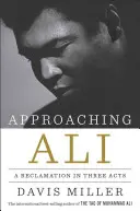 L'approche d'Ali : Une réclamation en trois actes - Approaching Ali: A Reclamation in Three Acts