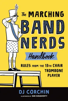 Le manuel des nerds de la fanfare : Règles du tromboniste de la 13e chaire - The Marching Band Nerds Handbook: Rules from the 13th Chair Trombone Player