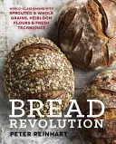 La révolution du pain : La boulangerie de classe mondiale avec des grains germés et entiers, des farines traditionnelles et des techniques fraîches - Bread Revolution: World-Class Baking with Sprouted and Whole Grains, Heirloom Flours, and Fresh Techniques