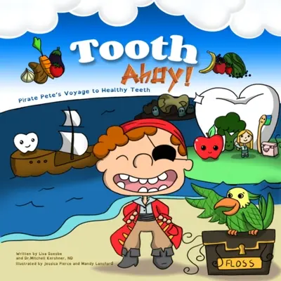 Les dents, c'est bien ! Le voyage du pirate Pete vers des dents saines - Tooth Ahoy!: Pirate Pete's Voyage to Healthy Teeth