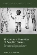 Les récits spirituels des parents adoptifs : constructions de récits de foi chrétienne et implications théologiques pastorales - The Spiritual Narratives of Adoptive Parents; Constructions of Christian Faith Stories and Pastoral Theological Implications