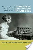 Musique, son et technologie en Amérique : Une histoire documentaire des débuts du phonographe, du cinéma et de la radio - Music, Sound, and Technology in America: A Documentary History of Early Phonograph, Cinema, and Radio