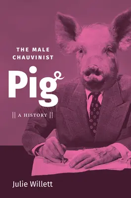 Le cochon machiste : une histoire - The Male Chauvinist Pig: A History