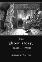 Histoire de fantômes 1840-1920 - Une histoire culturelle - Ghost Story 1840-1920 - A Cultural History