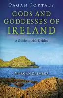 Portails païens - Dieux et déesses d'Irlande : Un guide des divinités irlandaises - Pagan Portals - Gods and Goddesses of Ireland: A Guide to Irish Deities