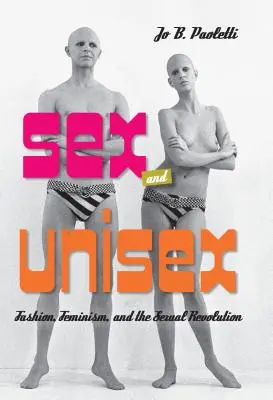 Sexe et unisexe : La mode, le féminisme et la révolution sexuelle - Sex and Unisex: Fashion, Feminism, and the Sexual Revolution